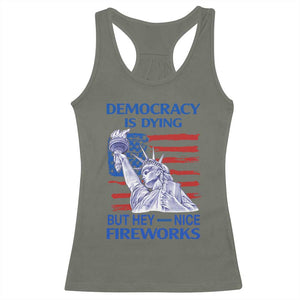 Funny Democracy Is Dying But Hey Nice Fireworks Racerback Tank Top Statue of Liberty Patriotic 4th of July American Flag TS02 Military Green Print Your Wear
