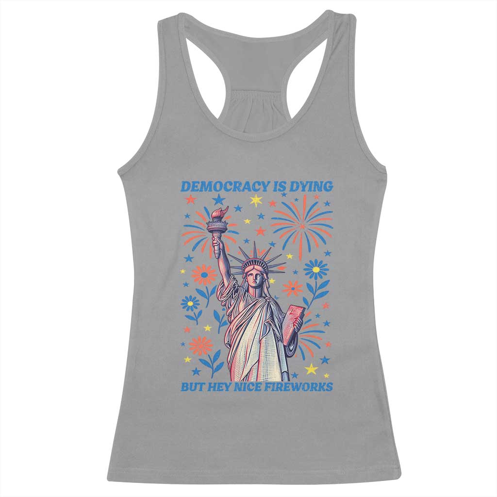 Funny Democracy Is Dying But Hey Nice Fireworks Racerback Tank Top Statue of Liberty Red and White Patriotic 4th of July TS02 Sport Gray Print Your Wear