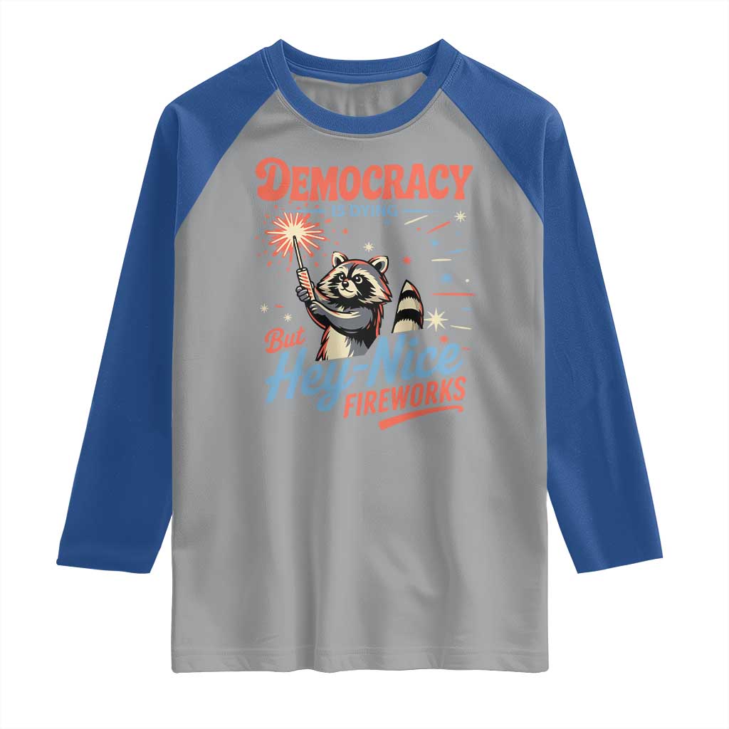 Funny Democracy Is Dying But Hey Nice Fireworks Raglan Shirt Racoon 4th Of July TS11 Sport Gray Royal Print Your Wear