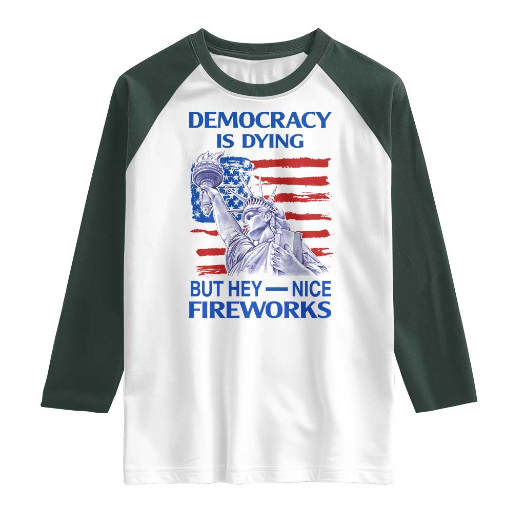 Funny Democracy Is Dying But Hey Nice Fireworks Raglan Shirt Statue of Liberty Patriotic 4th of July American Flag TS02 White Dark Forest Green Print Your Wear