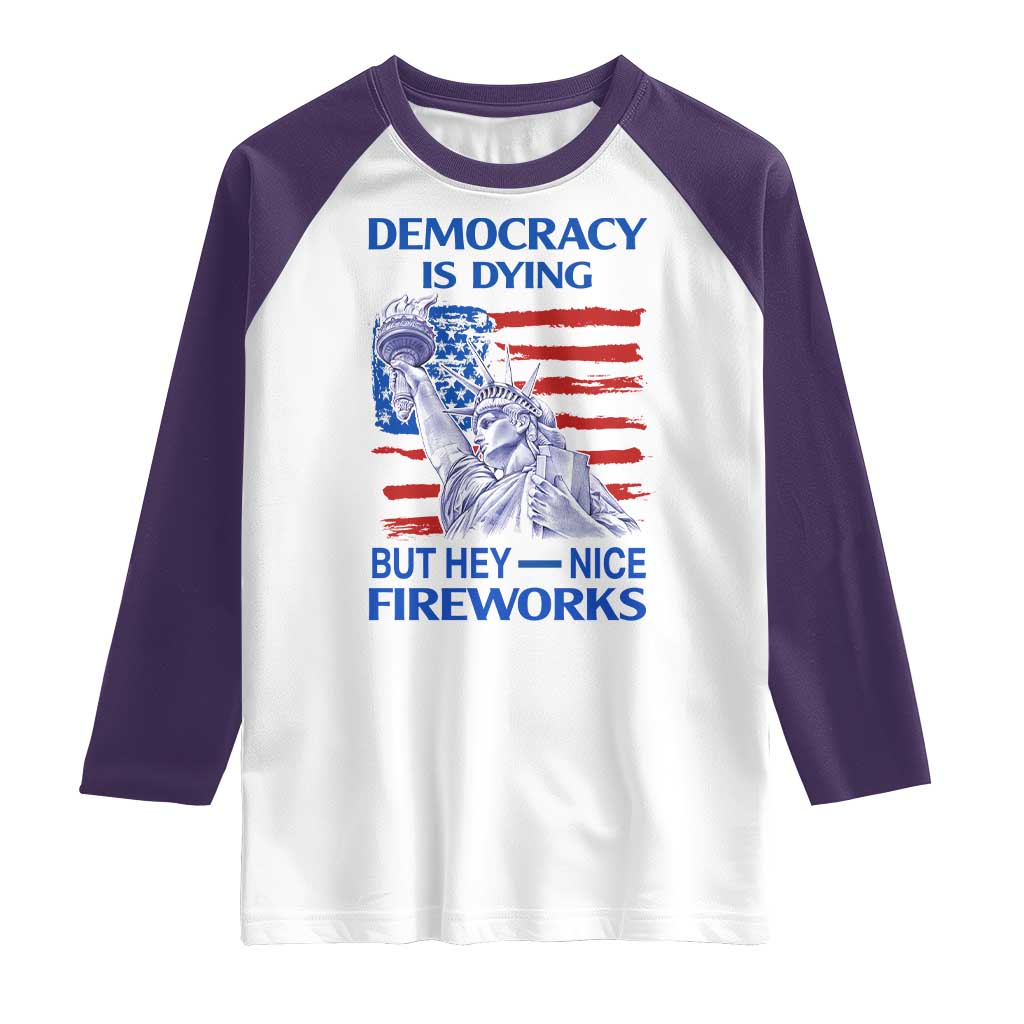 Funny Democracy Is Dying But Hey Nice Fireworks Raglan Shirt Statue of Liberty Patriotic 4th of July American Flag TS02 White Purple Print Your Wear