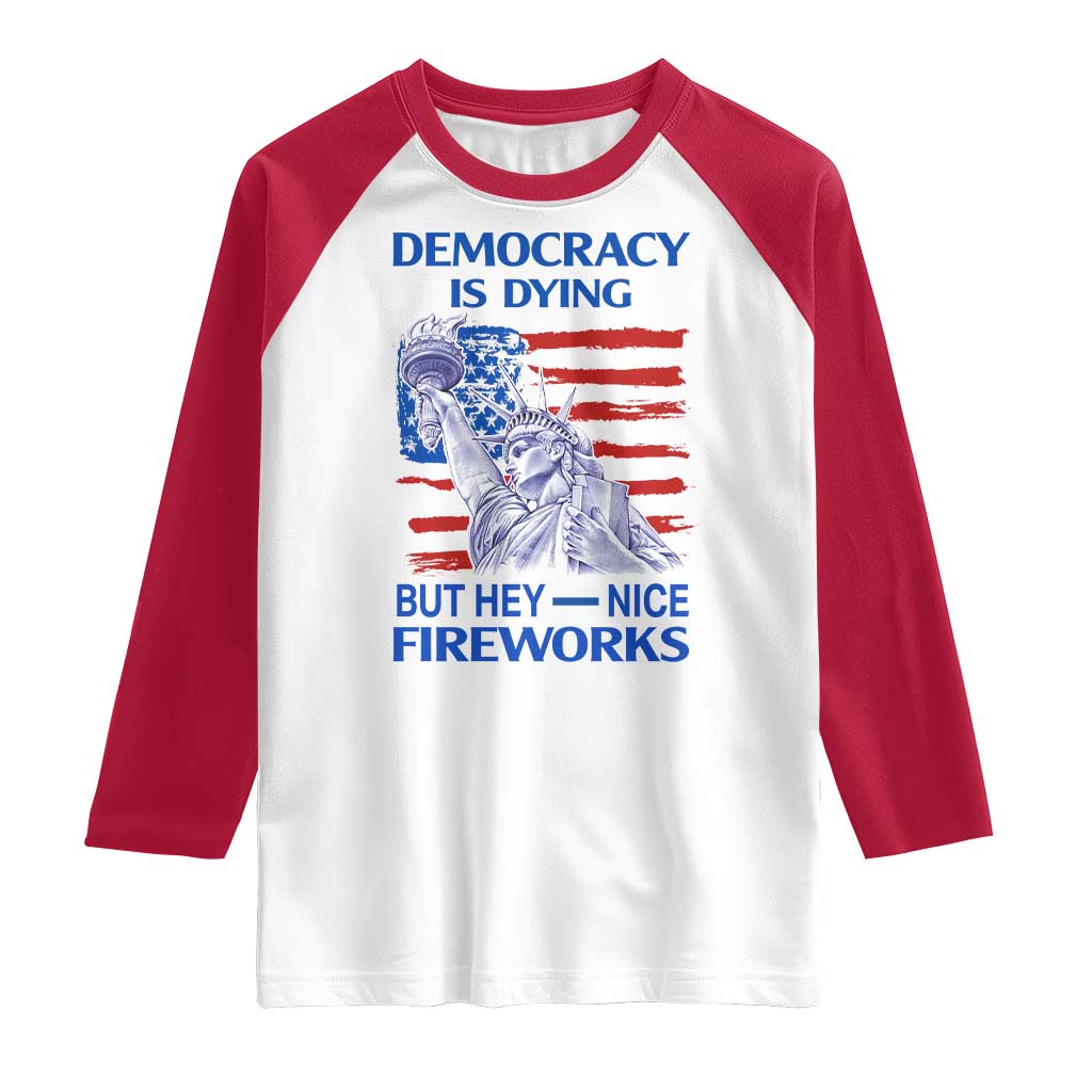 Funny Democracy Is Dying But Hey Nice Fireworks Raglan Shirt Statue of Liberty Patriotic 4th of July American Flag TS02 White Red Print Your Wear