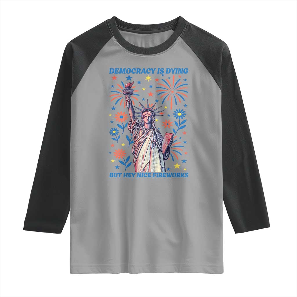 Funny Democracy Is Dying But Hey Nice Fireworks Raglan Shirt Statue of Liberty Red and White Patriotic 4th of July TS02 Sport Gray Black Print Your Wear