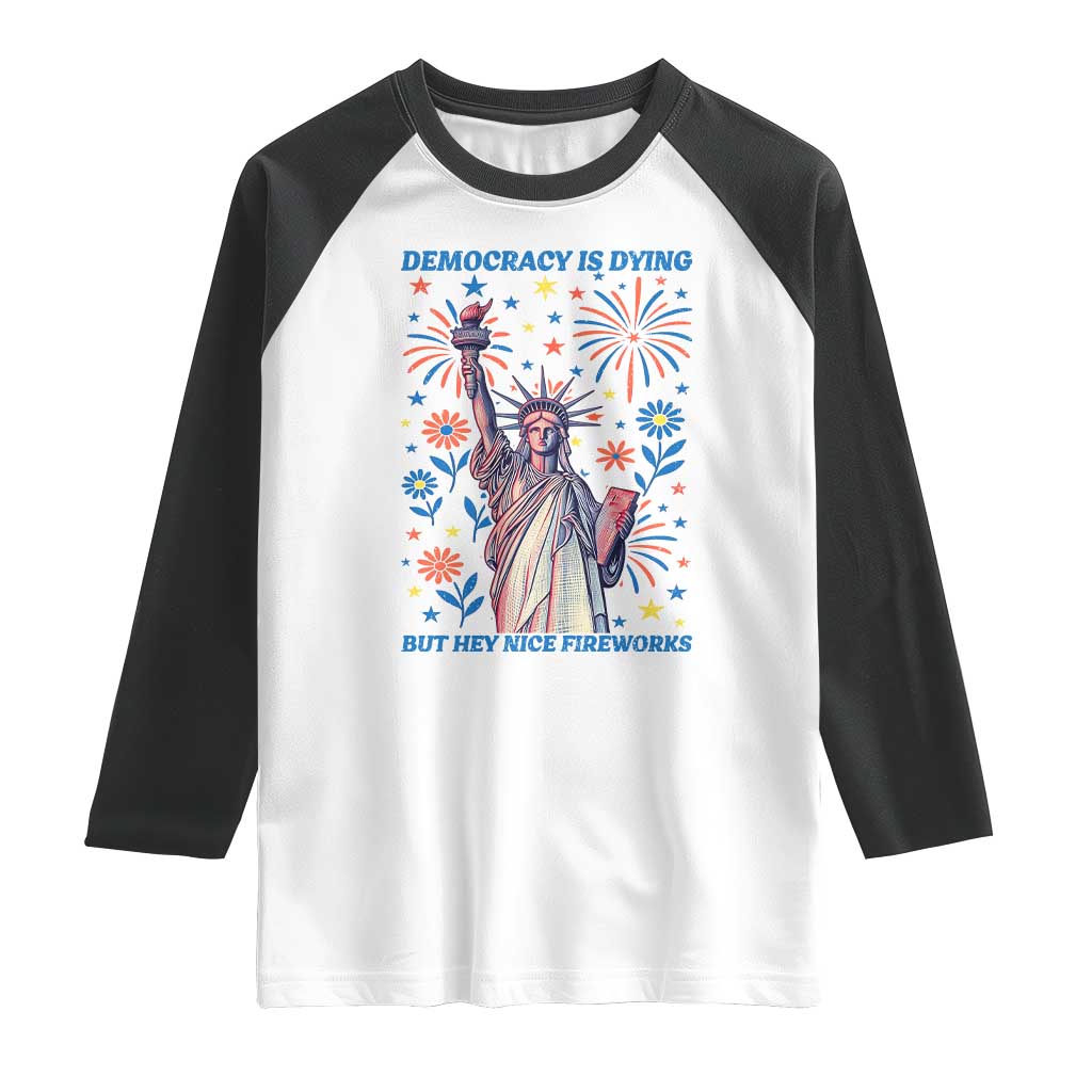 Funny Democracy Is Dying But Hey Nice Fireworks Raglan Shirt Statue of Liberty Red and White Patriotic 4th of July TS02 White Black Print Your Wear