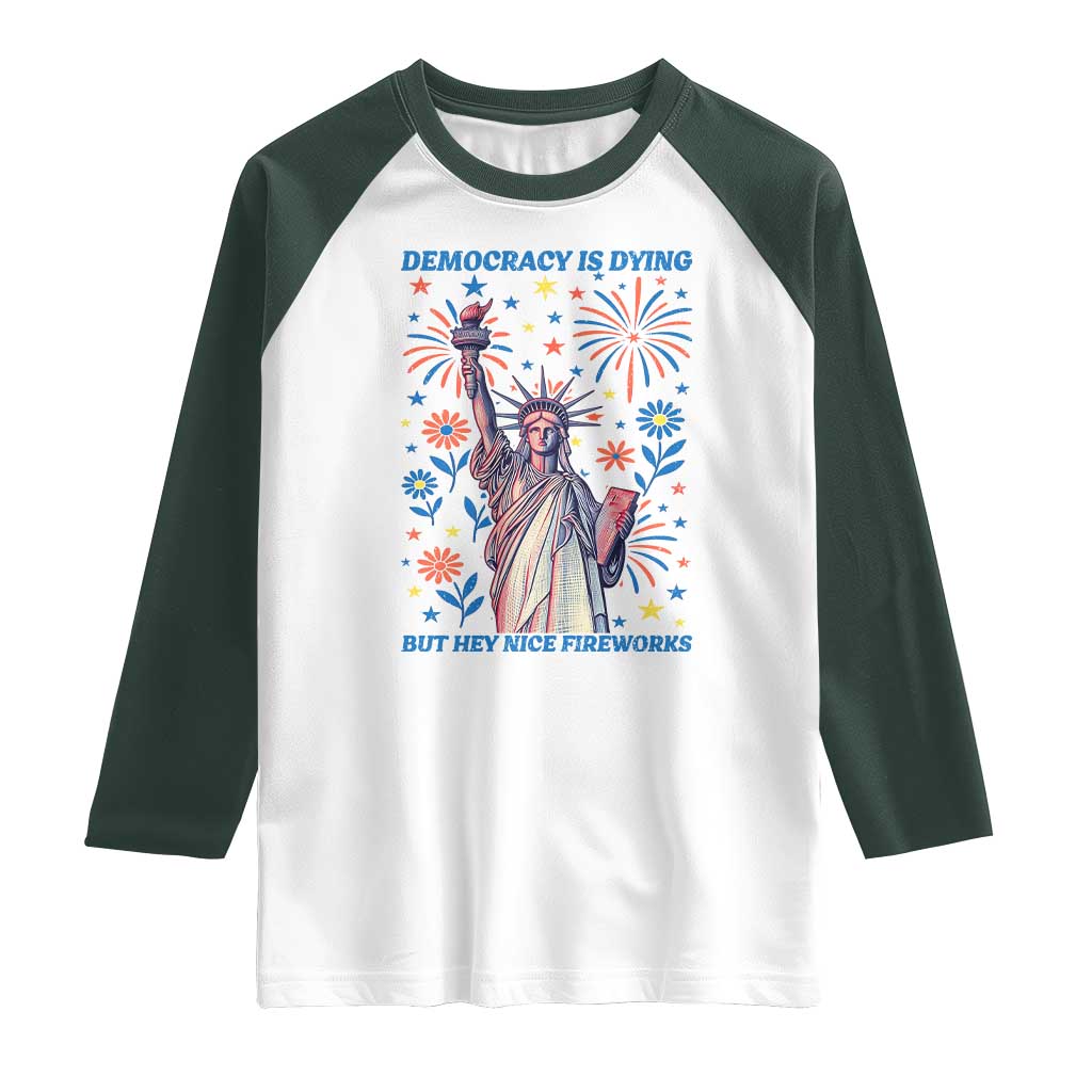 Funny Democracy Is Dying But Hey Nice Fireworks Raglan Shirt Statue of Liberty Red and White Patriotic 4th of July TS02 White Dark Forest Green Print Your Wear
