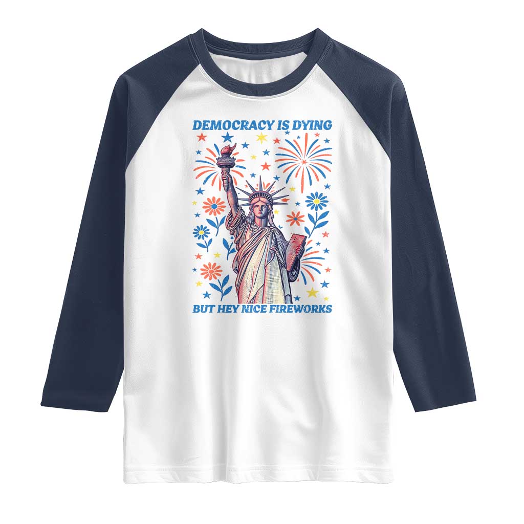 Funny Democracy Is Dying But Hey Nice Fireworks Raglan Shirt Statue of Liberty Red and White Patriotic 4th of July TS02 White Navy Print Your Wear