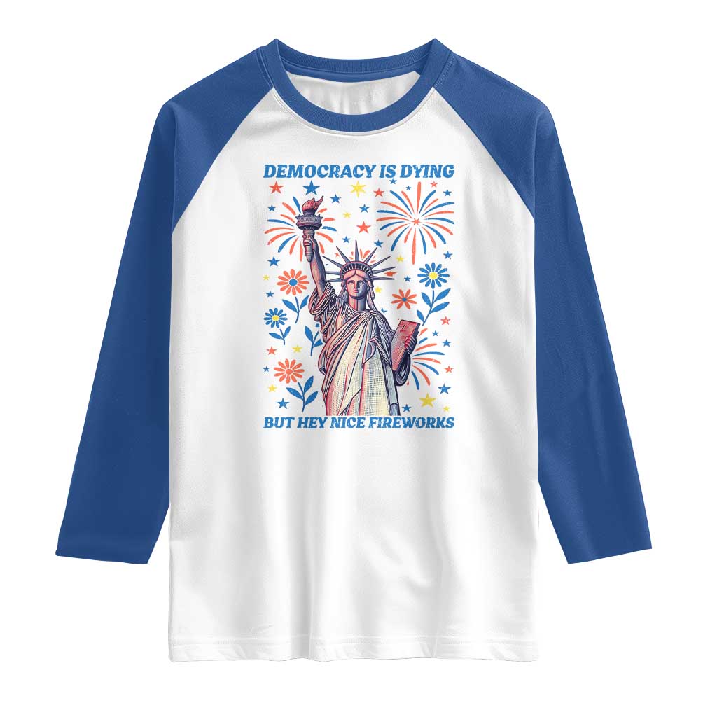 Funny Democracy Is Dying But Hey Nice Fireworks Raglan Shirt Statue of Liberty Red and White Patriotic 4th of July TS02 White Royal Print Your Wear