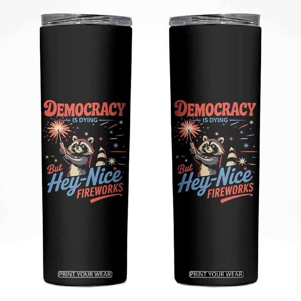 Funny Democracy Is Dying But Hey Nice Fireworks Skinny Tumbler Racoon 4th Of July TS11 Black Print Your Wear