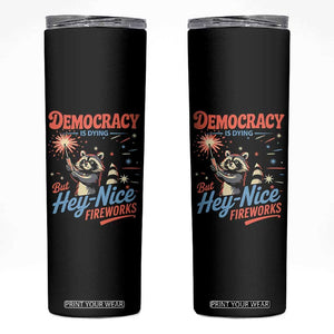 Funny Democracy Is Dying But Hey Nice Fireworks Skinny Tumbler Racoon 4th Of July TS11 Black Print Your Wear