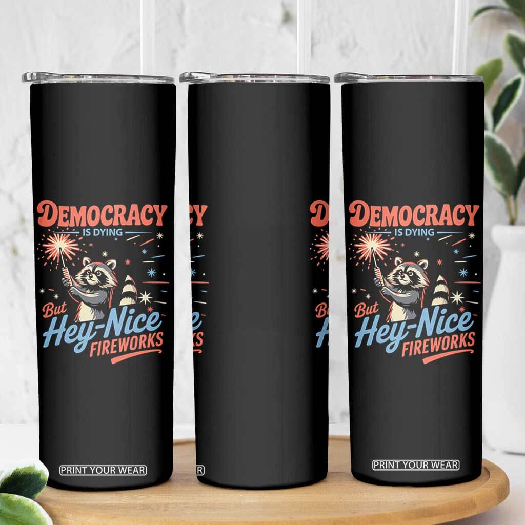 Funny Democracy Is Dying But Hey Nice Fireworks Skinny Tumbler Racoon 4th Of July TS11 Print Your Wear