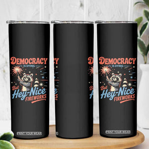 Funny Democracy Is Dying But Hey Nice Fireworks Skinny Tumbler Racoon 4th Of July TS11 Print Your Wear
