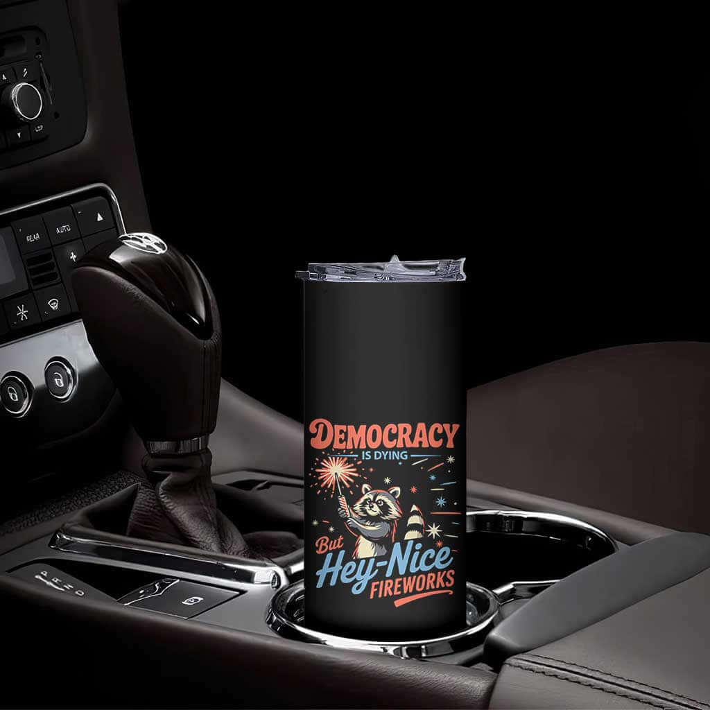 Funny Democracy Is Dying But Hey Nice Fireworks Skinny Tumbler Racoon 4th Of July TS11 Print Your Wear