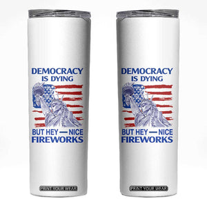 Funny Democracy Is Dying But Hey Nice Fireworks Skinny Tumbler Statue of Liberty Patriotic 4th of July American Flag TS02 White Print Your Wear