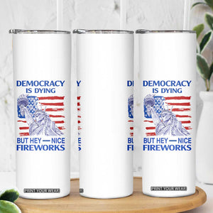 Funny Democracy Is Dying But Hey Nice Fireworks Skinny Tumbler Statue of Liberty Patriotic 4th of July American Flag TS02 Print Your Wear