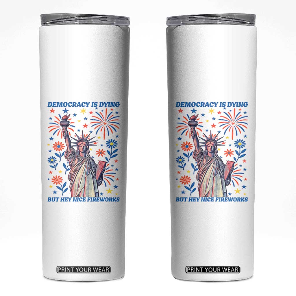 Funny Democracy Is Dying But Hey Nice Fireworks Skinny Tumbler Statue of Liberty Red and White Patriotic 4th of July TS02 White Print Your Wear