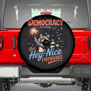 Funny Democracy Is Dying But Hey Nice Fireworks Spare Tire Cover Racoon 4th Of July TS11 Black Print Your Wear