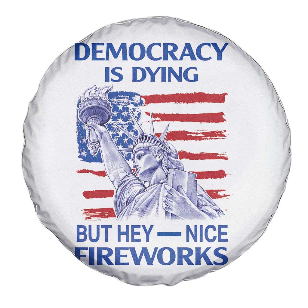 Funny Democracy Is Dying But Hey Nice Fireworks Spare Tire Cover Statue of Liberty Patriotic 4th of July American Flag TS02 Print Your Wear