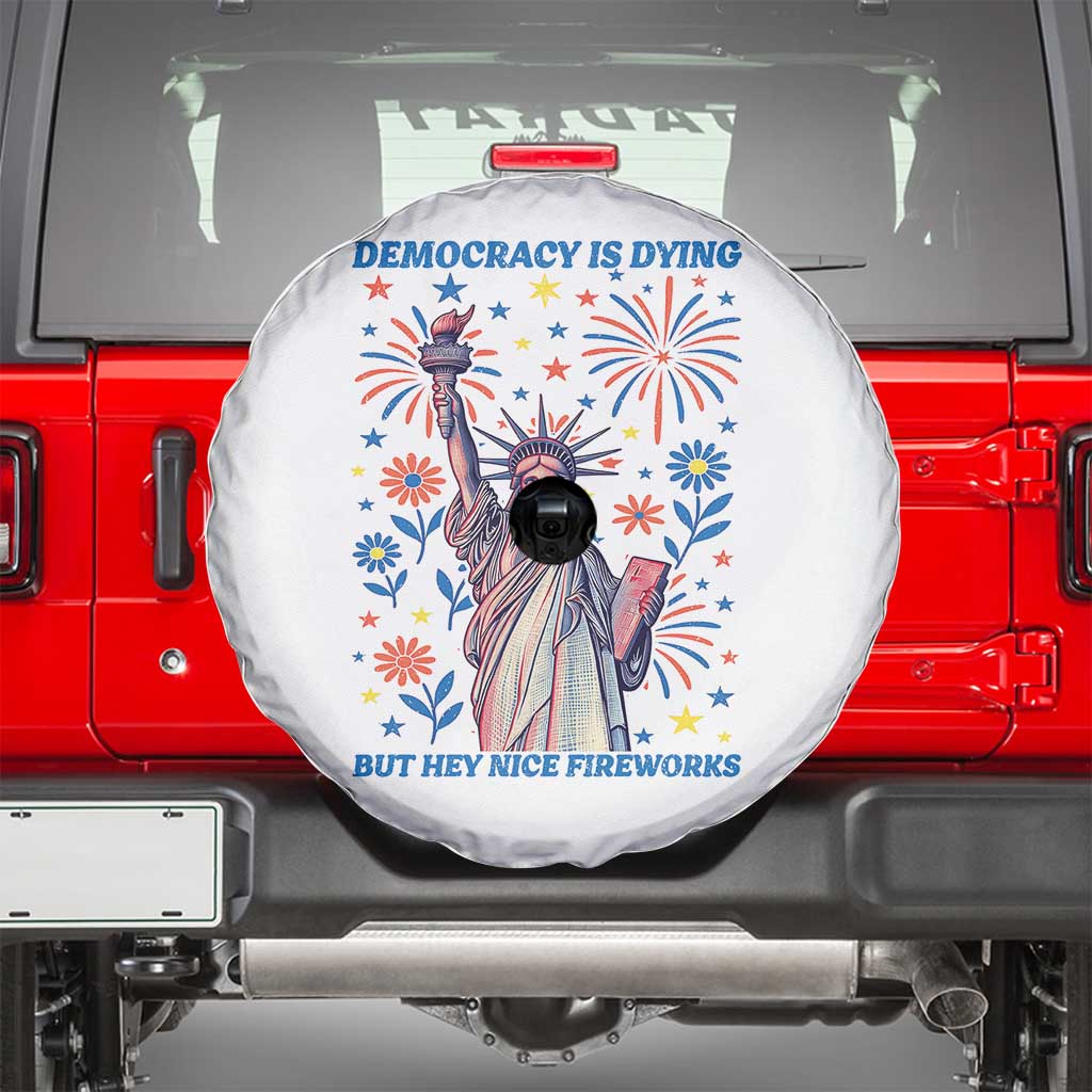 Funny Democracy Is Dying But Hey Nice Fireworks Spare Tire Cover Statue of Liberty Red and White Patriotic 4th of July TS02 White Print Your Wear