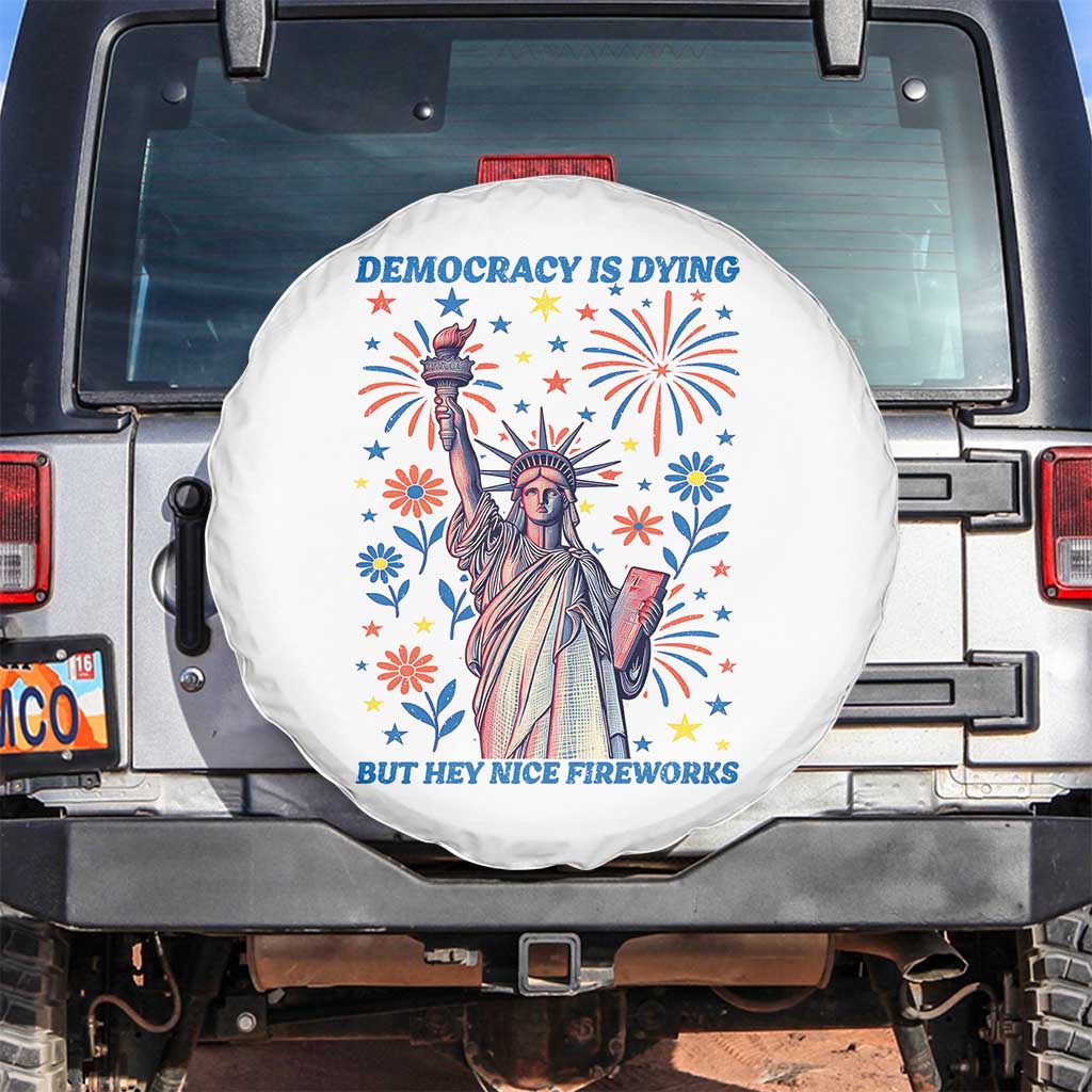 Funny Democracy Is Dying But Hey Nice Fireworks Spare Tire Cover Statue of Liberty Red and White Patriotic 4th of July TS02 No hole White Print Your Wear