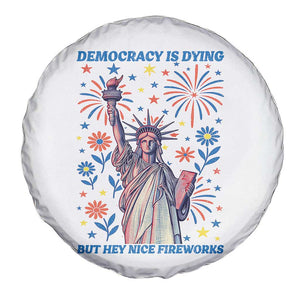 Funny Democracy Is Dying But Hey Nice Fireworks Spare Tire Cover Statue of Liberty Red and White Patriotic 4th of July TS02 Print Your Wear
