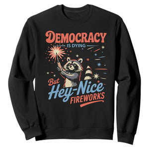 Funny Democracy Is Dying But Hey Nice Fireworks Sweatshirt Racoon 4th Of July TS11 Black Print Your Wear