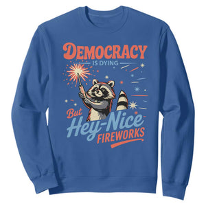 Funny Democracy Is Dying But Hey Nice Fireworks Sweatshirt Racoon 4th Of July TS11 Royal Blue Print Your Wear