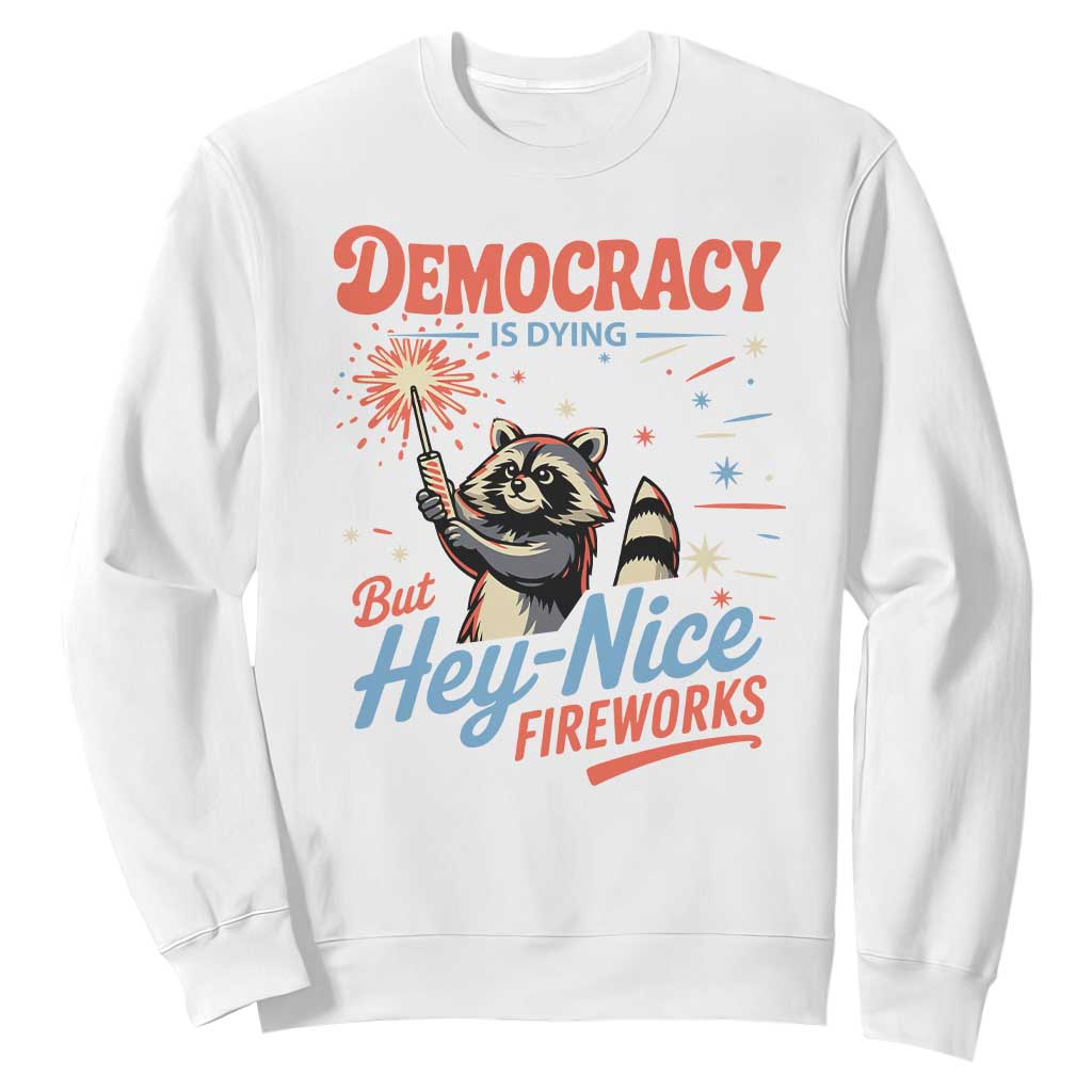 Funny Democracy Is Dying But Hey Nice Fireworks Sweatshirt Racoon 4th Of July TS11 White Print Your Wear