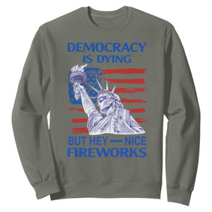 Funny Democracy Is Dying But Hey Nice Fireworks Sweatshirt Statue of Liberty Patriotic 4th of July American Flag TS02 Military Green Print Your Wear