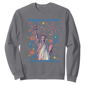 Funny Democracy Is Dying But Hey Nice Fireworks Sweatshirt Statue of Liberty Red and White Patriotic 4th of July TS02 Charcoal Print Your Wear