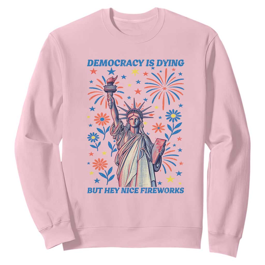 Funny Democracy Is Dying But Hey Nice Fireworks Sweatshirt Statue of Liberty Red and White Patriotic 4th of July TS02 Light Pink Print Your Wear