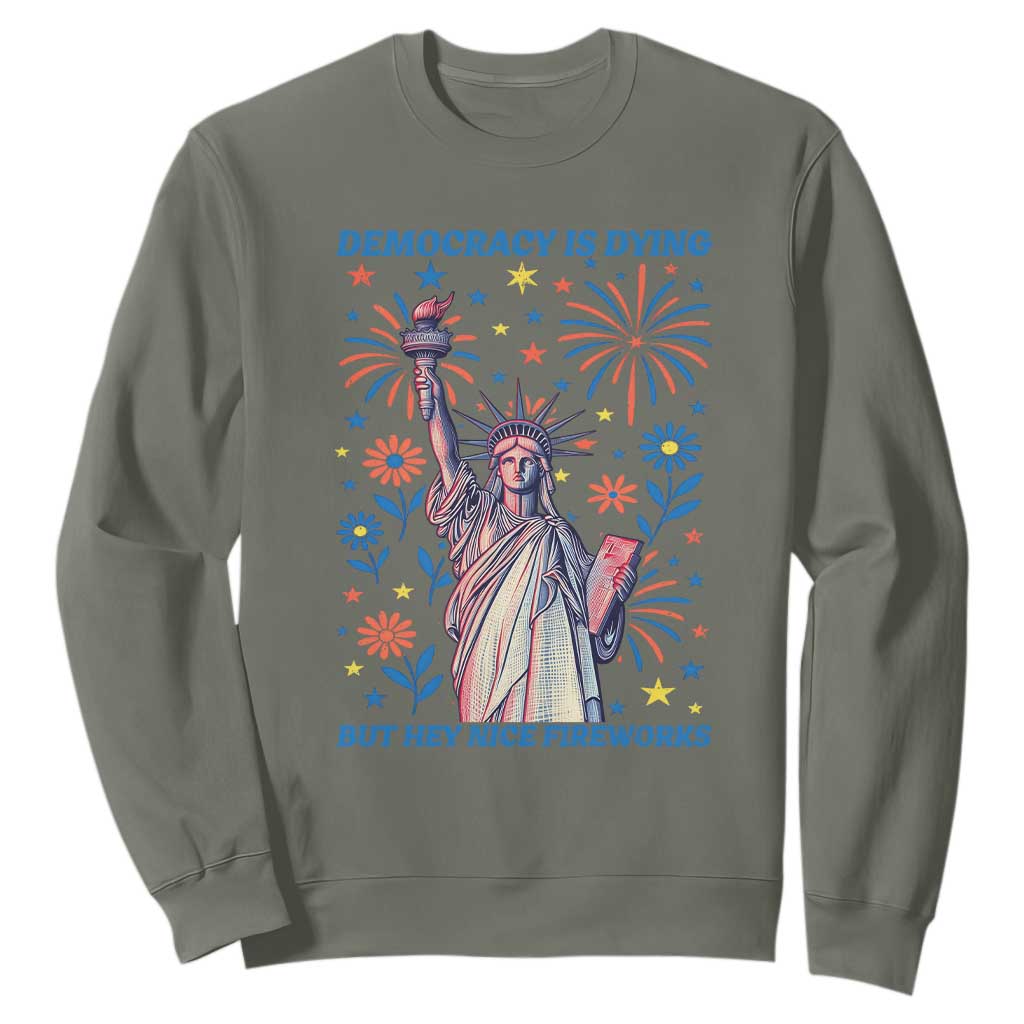 Funny Democracy Is Dying But Hey Nice Fireworks Sweatshirt Statue of Liberty Red and White Patriotic 4th of July TS02 Military Green Print Your Wear