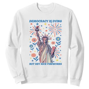 Funny Democracy Is Dying But Hey Nice Fireworks Sweatshirt Statue of Liberty Red and White Patriotic 4th of July TS02 White Print Your Wear