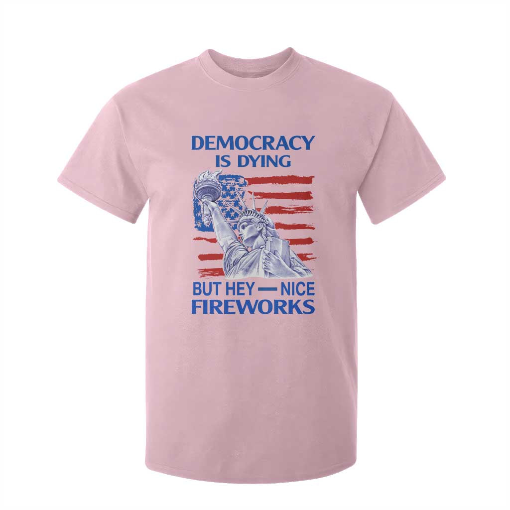 Funny Democracy Is Dying But Hey Nice Fireworks T Shirt For Kid Statue of Liberty Patriotic 4th of July American Flag TS02 Light Pink Print Your Wear