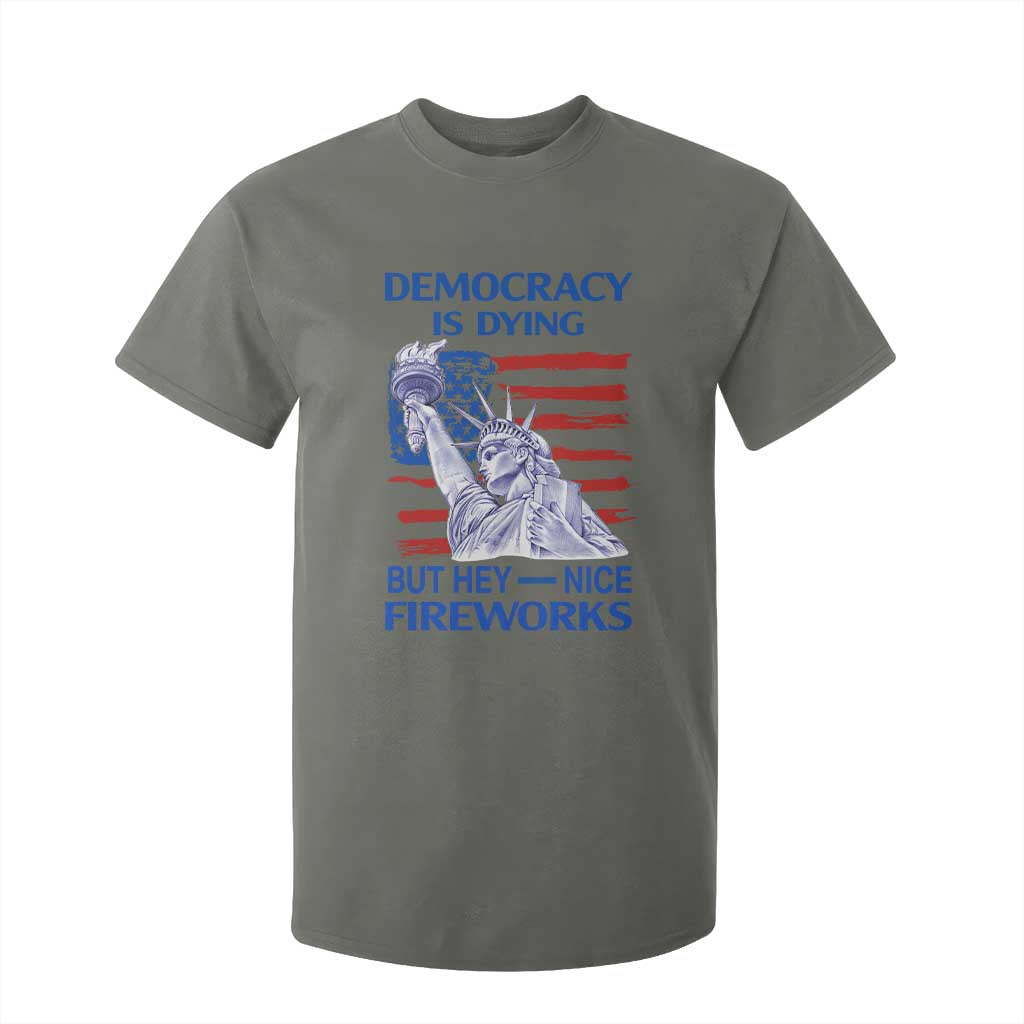 Funny Democracy Is Dying But Hey Nice Fireworks T Shirt For Kid Statue of Liberty Patriotic 4th of July American Flag TS02 Military Green Print Your Wear