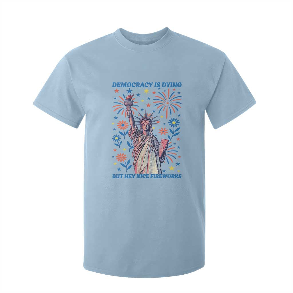 Funny Democracy Is Dying But Hey Nice Fireworks T Shirt For Kid Statue of Liberty Red and White Patriotic 4th of July TS02 Light Blue Print Your Wear