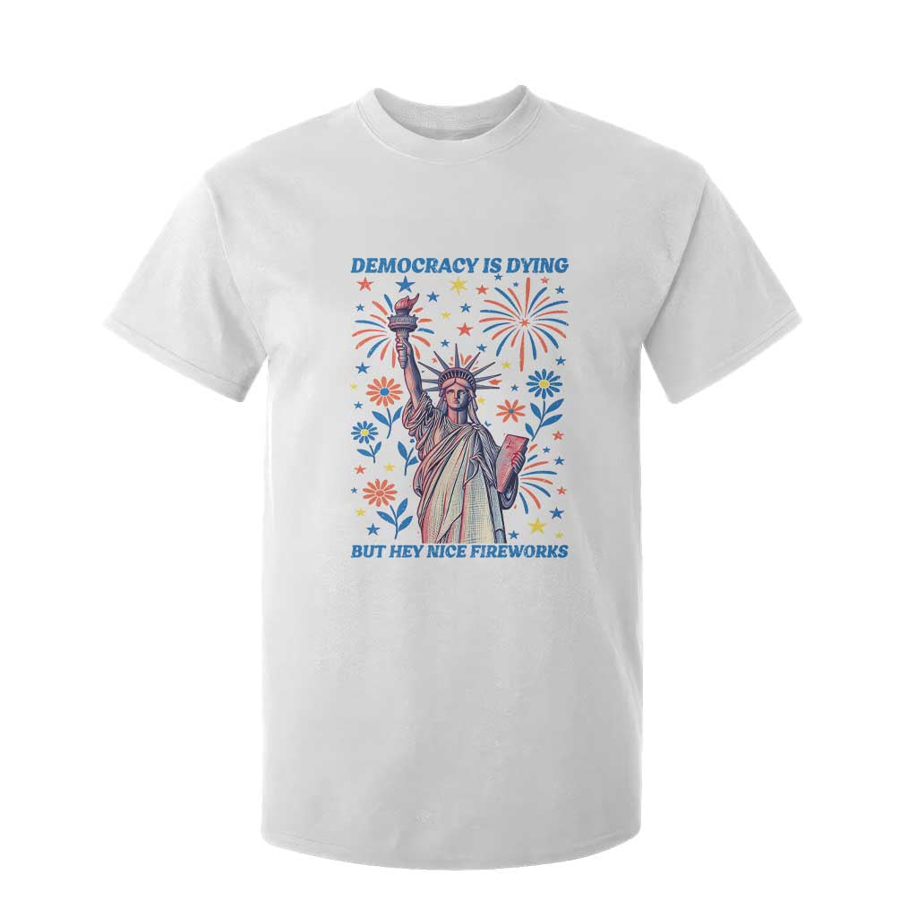 Funny Democracy Is Dying But Hey Nice Fireworks T Shirt For Kid Statue of Liberty Red and White Patriotic 4th of July TS02 White Print Your Wear