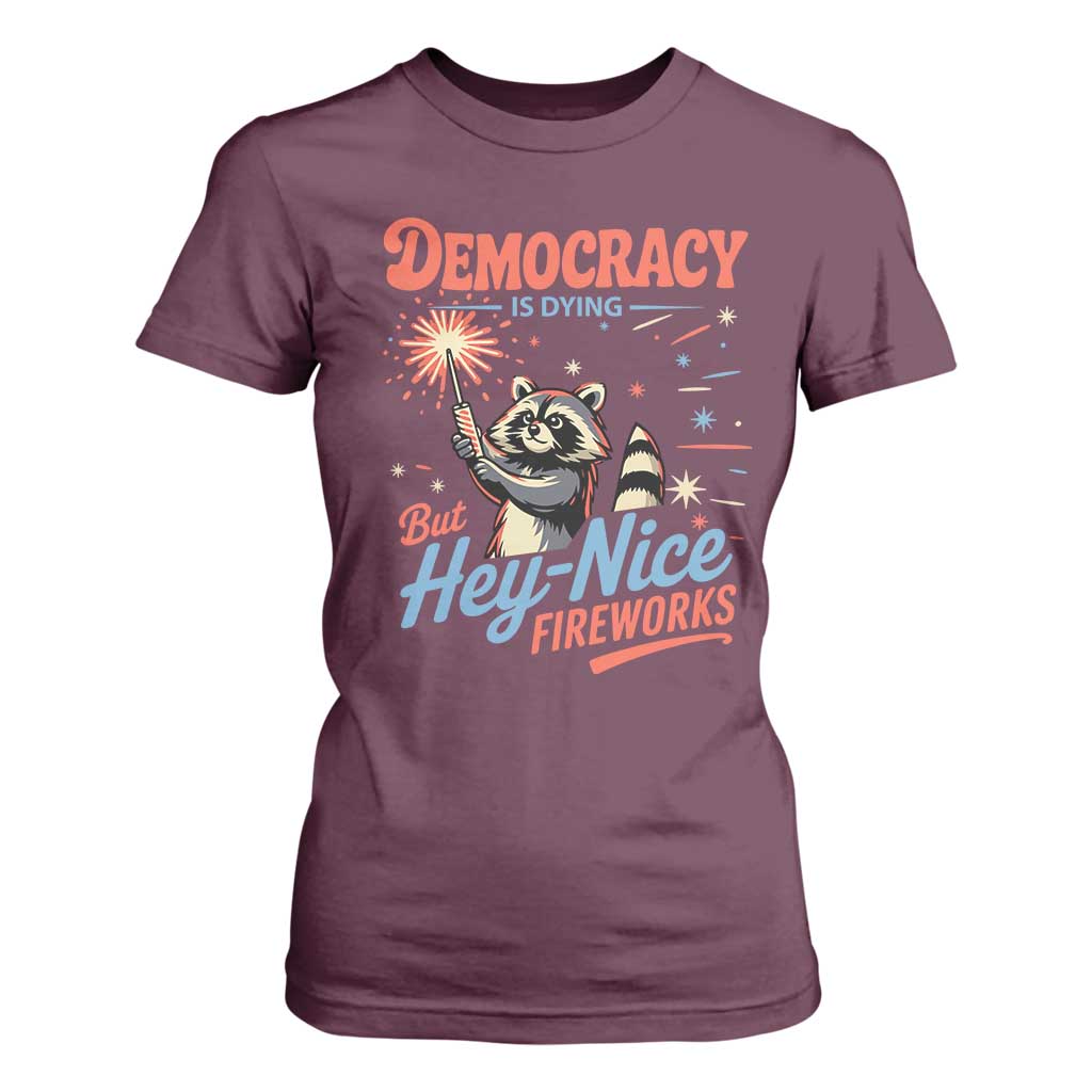 Funny Democracy Is Dying But Hey Nice Fireworks T Shirt For Women Racoon 4th Of July TS11 Maroon Print Your Wear