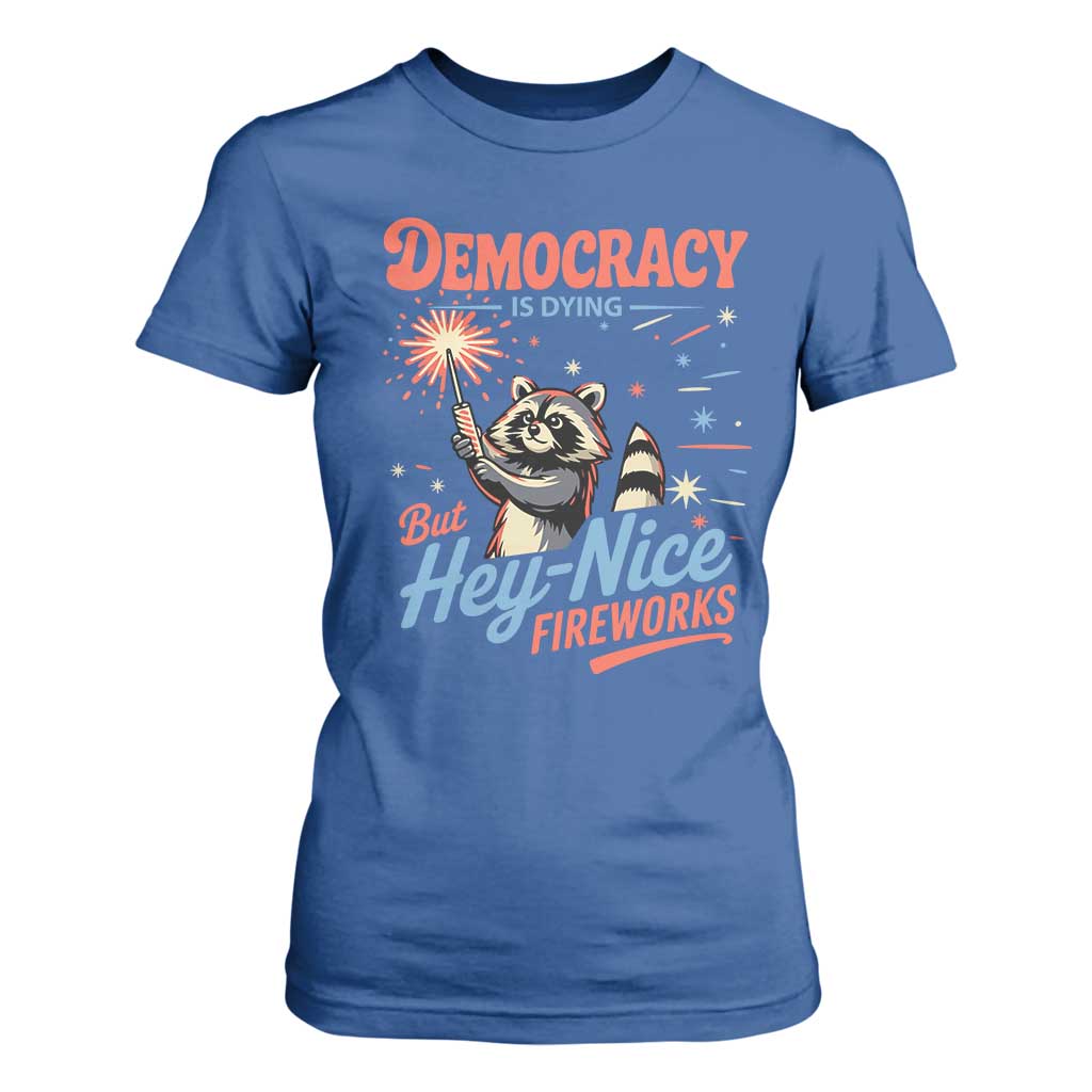 Funny Democracy Is Dying But Hey Nice Fireworks T Shirt For Women Racoon 4th Of July TS11 Royal Blue Print Your Wear