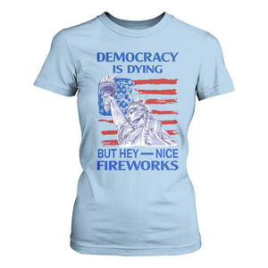 Funny Democracy Is Dying But Hey Nice Fireworks T Shirt For Women Statue of Liberty Patriotic 4th of July American Flag TS02 Light Blue Print Your Wear