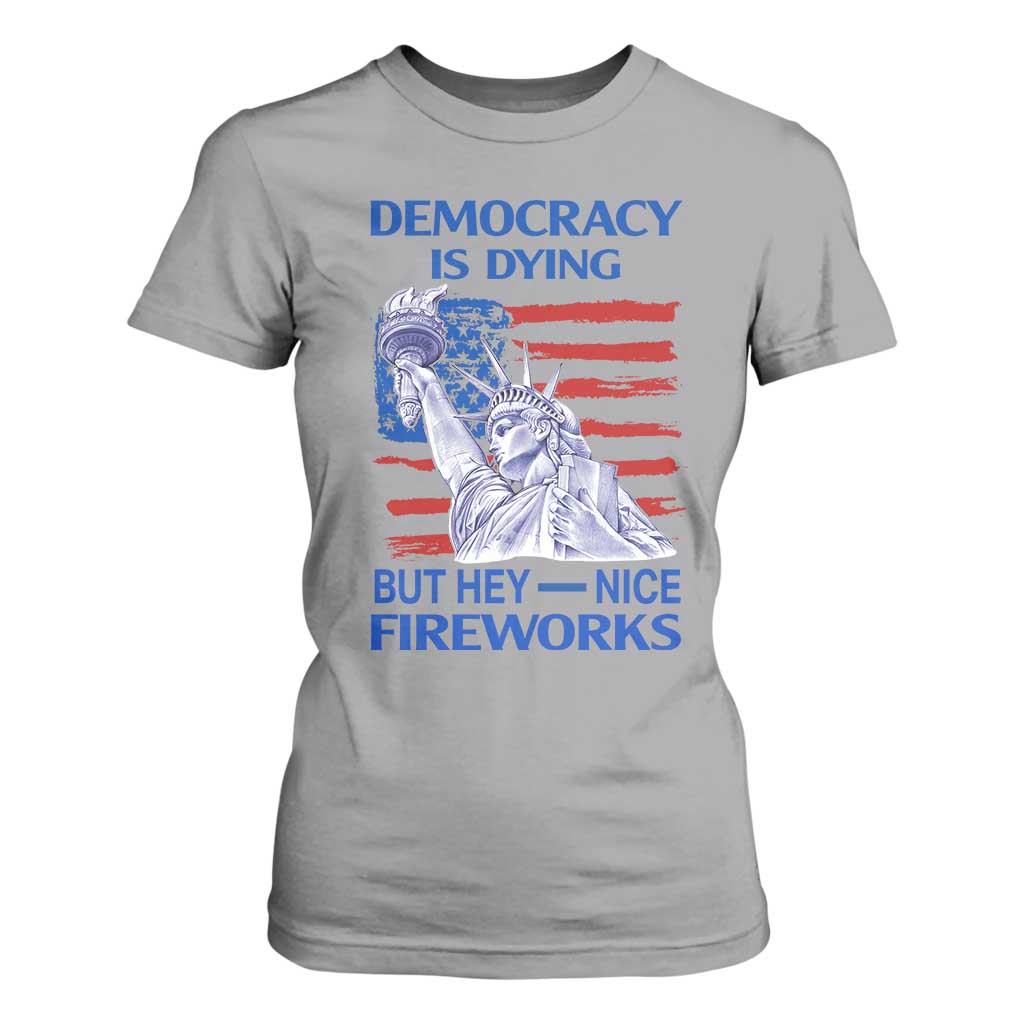 Funny Democracy Is Dying But Hey Nice Fireworks T Shirt For Women Statue of Liberty Patriotic 4th of July American Flag TS02 Sport Gray Print Your Wear