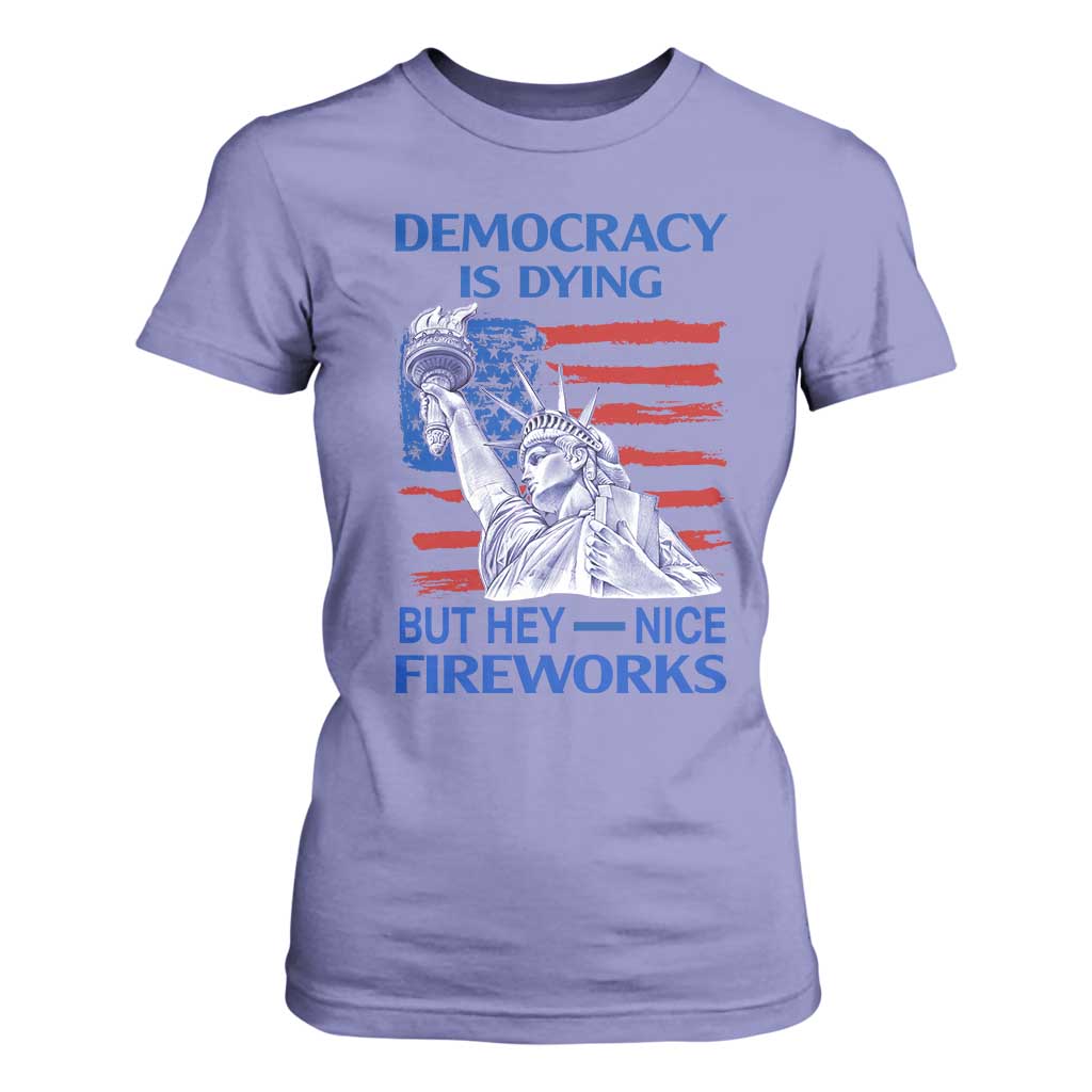 Funny Democracy Is Dying But Hey Nice Fireworks T Shirt For Women Statue of Liberty Patriotic 4th of July American Flag TS02 Violet Print Your Wear