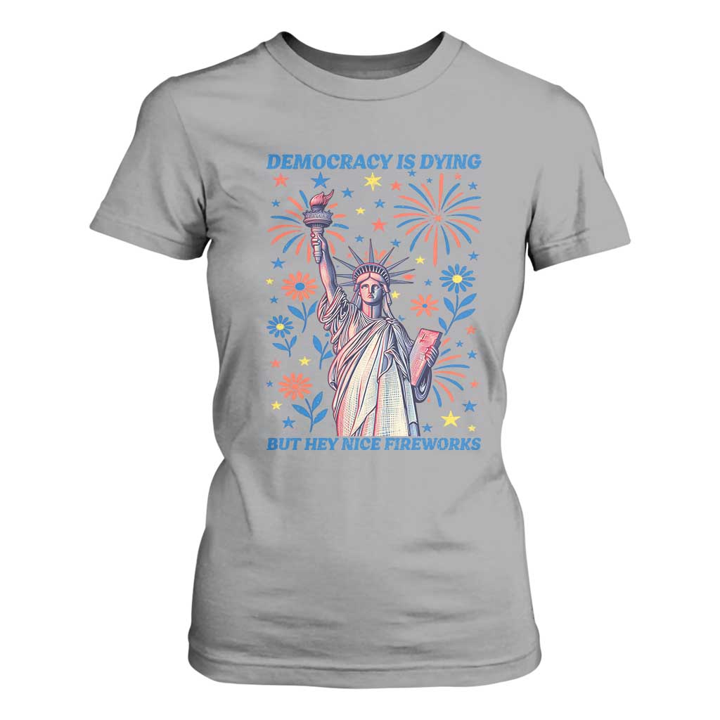 Funny Democracy Is Dying But Hey Nice Fireworks T Shirt For Women Statue of Liberty Red and White Patriotic 4th of July TS02 Sport Gray Print Your Wear