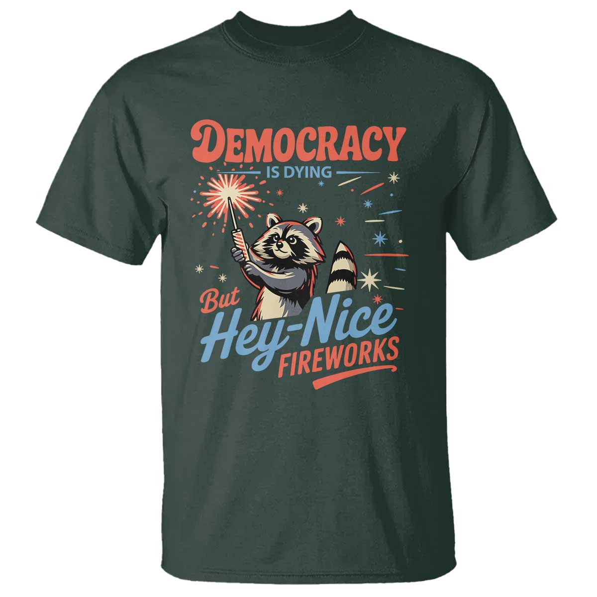 Funny Democracy Is Dying But Hey Nice Fireworks T Shirt Racoon 4th Of July TS11 Dark Forest Green Print Your Wear