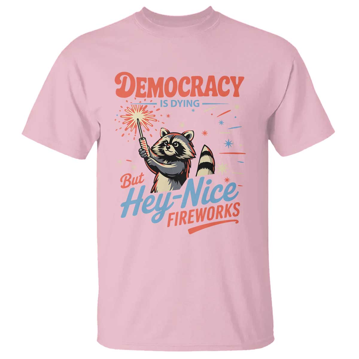 Funny Democracy Is Dying But Hey Nice Fireworks T Shirt Racoon 4th Of July TS11 Light Pink Print Your Wear