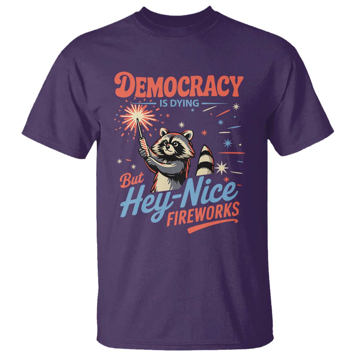Funny Democracy Is Dying But Hey Nice Fireworks T Shirt Racoon 4th Of July TS11 Purple Print Your Wear