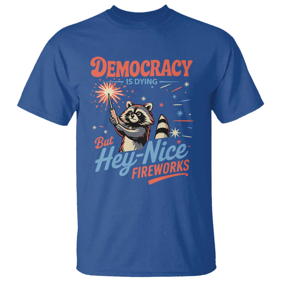 Funny Democracy Is Dying But Hey Nice Fireworks T Shirt Racoon 4th Of July TS11 Royal Blue Print Your Wear