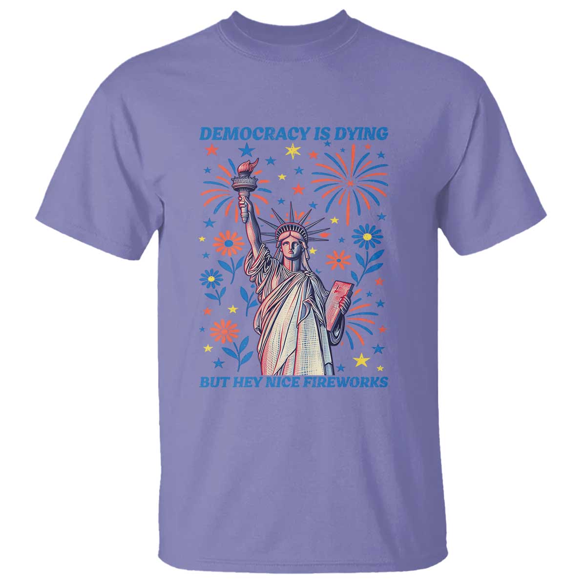 Funny Democracy Is Dying But Hey Nice Fireworks T Shirt Statue of Liberty Red and White Patriotic 4th of July TS02 Violet Print Your Wear