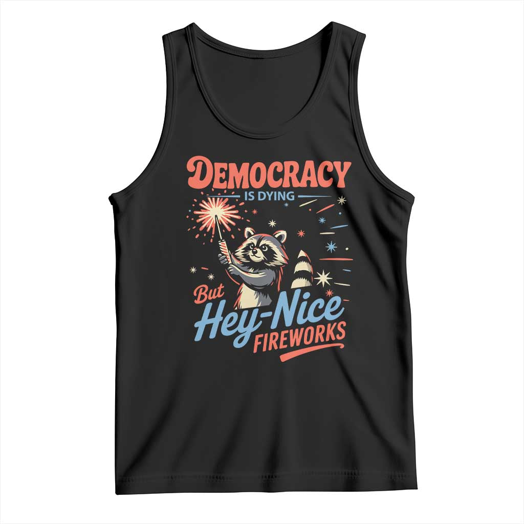 Funny Democracy Is Dying But Hey Nice Fireworks Tank Top Racoon 4th Of July TS11 Black Print Your Wear