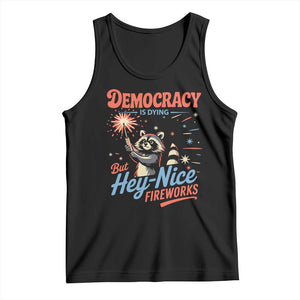 Funny Democracy Is Dying But Hey Nice Fireworks Tank Top Racoon 4th Of July TS11 Black Print Your Wear