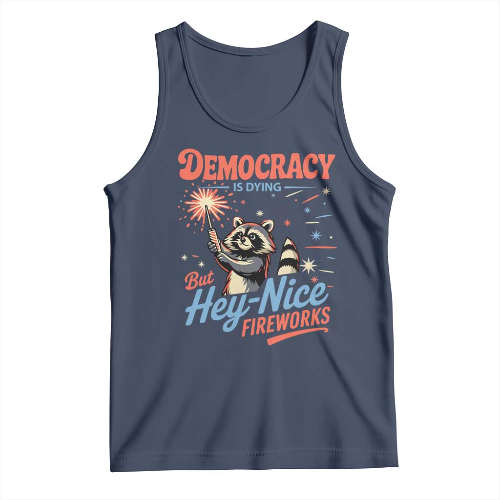 Funny Democracy Is Dying But Hey Nice Fireworks Tank Top Racoon 4th Of July TS11 Navy Print Your Wear